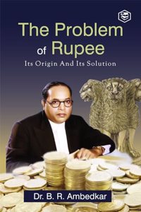 The Problem of the Rupee: Its Origin and Its Solution
