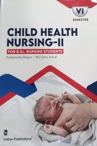 CHILD HEALTH NURSING-2 For B.SC Nursing Students 6th semester [Paperback] Pushpendra Magon and Mir uzma Ashraf [Paperback] Pushpendra Magon and Mir uzma Ashraf
