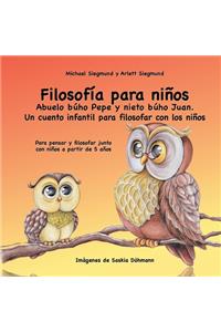 Filosofía para niños. Abuelo búho Pepe y nieto búho Juan. Un cuento infantil para filosofar con los niños