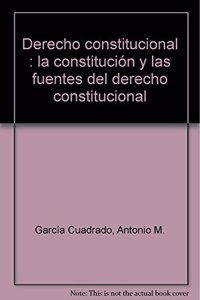 Derecho Constitucional: La Constitucion y Las Fuentes del Derecho Constitucional