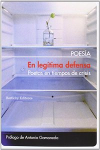 En Legitima Defensa: (Antologia): Poetas En Tiempo de Crisis