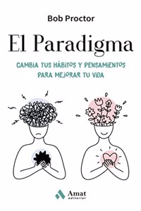 El Paradigma: Cambia tus habitos y pensamientos para mejorar tu vida