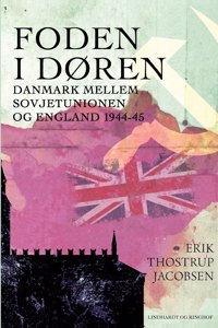Foden i døren. Danmark mellem Sovjetunionen og England 1944-45