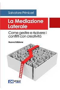 La Mediazione Laterale. Come gestire e risolvere i conflitti con creatività
