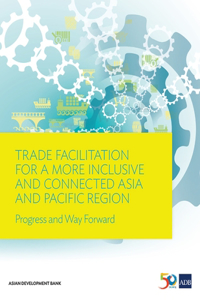 Trade Facilitation for a More Inclusive and Connected Asia and Pacific Region