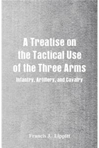 Treatise on the Tactical Use of the Three Arms