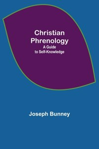 Christian Phrenology; A Guide to Self-Knowledge