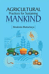 Agricultural Practices for Sustaining Mankind [Hardcover] Bimalendu Bhattacharya