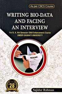 WRITING BIO-DATA AND FACING AN INTERVIEW : A TEXTBOOK OF EDUCATION FOR DEGREE FOURTH SEMESTER SKILL ENHANCEMENT ELECTIVE COURSE OF GAUHATI UNIVERSITY UNDER NEW CBCS SYLLABUS : ENGLISH MEDIUM.