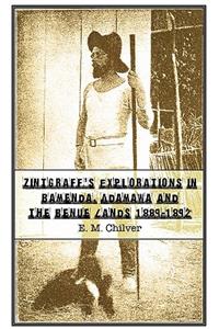 Zintgraff's Explorations in Bamenda, Adamawa and the Benue Lands 1889-1892