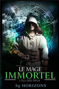 Le mage immortel 1. L'élu des dieux