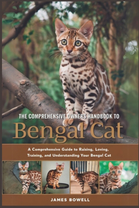 The Comprehensive Owners Handbook to Bengal Cat