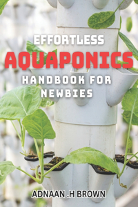 Effortless Aquaponics Handbook for Newbies