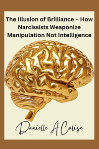 Illusion of Brilliance - How Narcissists Weaponize Manipulation Not Intelligence