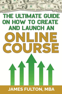 Ultimate Guide on How To Create and Launch an Online Course