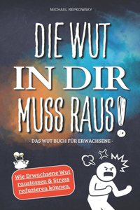 Die Wut in dir muss raus! Das Wut Buch für Erwachsene