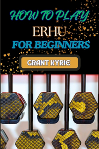 How to Play Erhu for Beginners