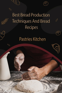 Best Bread Production Techniques And Bread Recipes