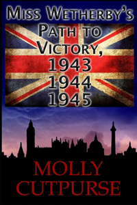 Miss Wetherby's Path to Victory, 1943, 1944, 1945.