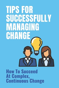 Tips For Successfully Managing Change