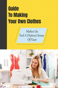 Guide To Making Your Own Clothes