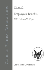 Code of Federal Regulations Title 20 Employees' Benefits 2020 Edition Volume 3/4