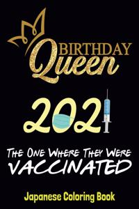 Birthday Queen 2021 The one where they were vaccinated - Japanese Coloring Book