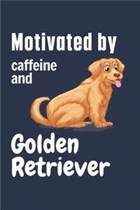 Motivated by caffeine and Golden Retriever