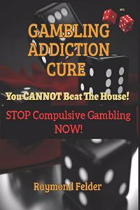 Gambling Addiction Cure - You CANNOT beat the House!