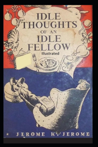 Idle Thoughts of an Idle Fellow Illustrated