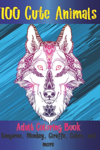 100 Cute Animals - Adult Coloring Book - Kangaroo, Monkey, Giraffe, Cobra, and more