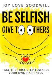 Be Selfish - Give to Others