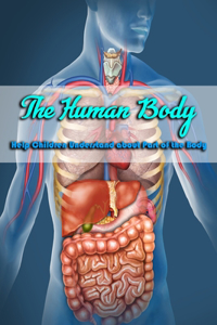 The Human Body: Help Children Understand about Part of the Body: The Human Body