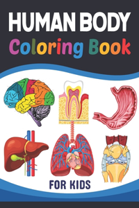 Human Body Coloring Book For Kids: Collection of Simple Illustrations of Human Body Parts. Human Anatomy and Human Body Physiology Coloring Book. Gift For Anatomy Students & Teachers.