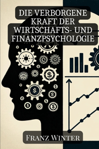 verborgene Kraft der Wirtschafts- und Finanzpsychologie