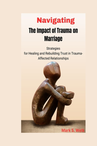 Navigating the Impact of Trauma on Marriage