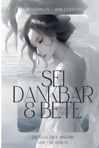 Sei Dankbar & Bete - Für mehr Klarheit im Leben