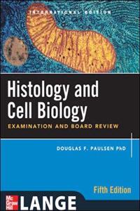Histology and Cell Biology: Examination and Board Review, Fifth Edition (Int'l Ed)