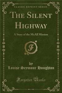 The Silent Highway: A Story of the McAll Mission (Classic Reprint)