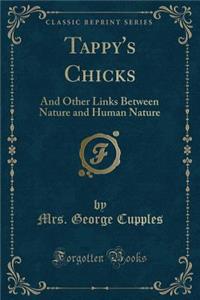 Tappy's Chicks: And Other Links Between Nature and Human Nature (Classic Reprint)