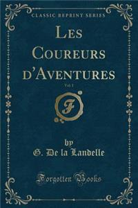 Les Coureurs d'Aventures, Vol. 1 (Classic Reprint)