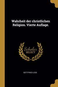 Wahrheit der christlichen Religion. Vierte Auflage.