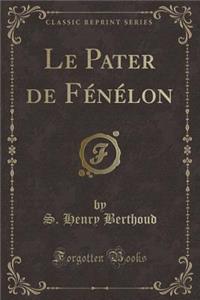 Le Pater de FÃ©nÃ©lon (Classic Reprint)