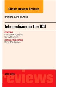 Telemedicine in the ICU, An Issue of Critical Care Clinics