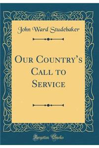 Our Country's Call to Service (Classic Reprint)