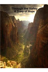 Through the Valley A Diary of Hope