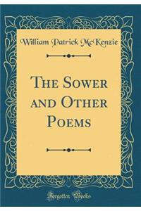 The Sower and Other Poems (Classic Reprint)