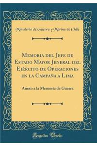 Memoria del Jefe de Estado Mayor Jeneral del Ejército de Operaciones en la Campaña a Lima: Anexo a la Memoria de Guerra (Classic Reprint)
