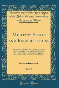 Military Essays and Recollections, Vol. 2: Papers Read Before the Commandery of the State of Illinois, Military Order of the Loyal Legion of the United States (Classic Reprint)