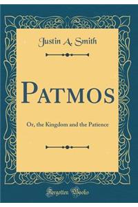 Patmos: Or, the Kingdom and the Patience (Classic Reprint)